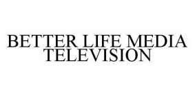 BETTER LIFE MEDIA TELEVISION