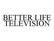 BETTER LIFE TELEVISION