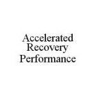 ACCELERATED RECOVERY PERFORMANCE