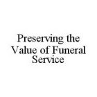 PRESERVING THE VALUE OF FUNERAL SERVICE