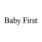 BABY FIRST