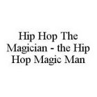 HIP HOP THE MAGICIAN - THE HIP HOP MAGIC MAN