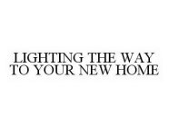 LIGHTING THE WAY TO YOUR NEW HOME