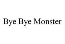 BYE BYE MONSTER