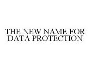 THE NEW NAME FOR DATA PROTECTION