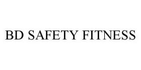 BD SAFETY FITNESS