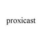 PROXICAST