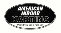 AMERICAN INDOOR KARTING WHERE EVERY DAY IS RACE DAY