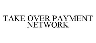 TAKE OVER PAYMENT NETWORK