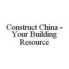 CONSTRUCT CHINA - YOUR BUILDING RESOURCE