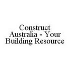 CONSTRUCT AUSTRALIA - YOUR BUILDING RESOURCE
