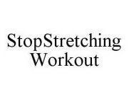 STOPSTRETCHING WORKOUT
