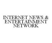 INTERNET NEWS & ENTERTAINMENT NETWORK