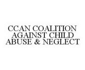 CCAN COALITION AGAINST CHILD ABUSE & NEGLECT