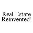 REAL ESTATE REINVENTED!