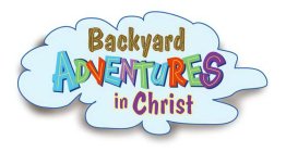 BACKYARD ADVENTURES IN CHRIST