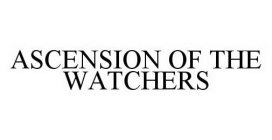 ASCENSION OF THE WATCHERS