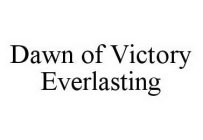 DAWN OF VICTORY EVERLASTING