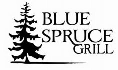 BLUE SPRUCE GRILL