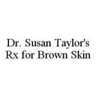 DR. SUSAN TAYLOR'S RX FOR BROWN SKIN