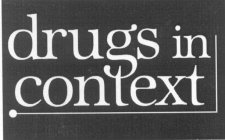 DRUGS IN CONTEXT