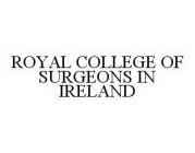 ROYAL COLLEGE OF SURGEONS IN IRELAND
