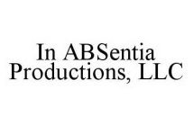 IN ABSENTIA PRODUCTIONS, LLC