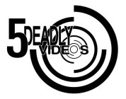 5 DEADLY VIDEOS