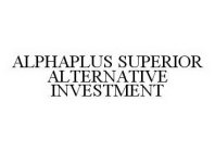 ALPHAPLUS SUPERIOR ALTERNATIVE INVESTMENT
