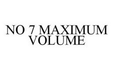 NO 7 MAXIMUM VOLUME