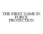 THE FIRST NAME IN FORCE PROTECTION