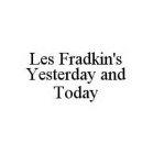 LES FRADKIN'S YESTERDAY AND TODAY