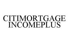 CITIMORTGAGE INCOMEPLUS