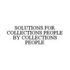 SOLUTIONS FOR COLLECTIONS PEOPLE BY COLLECTIONS PEOPLE