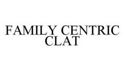 FAMILY CENTRIC CLAT
