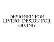 DESIGNED FOR LIVING, DESIGN FOR GIVING