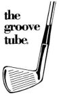 THE GROOVE TUBE