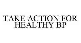 TAKE ACTION FOR HEALTHY BP