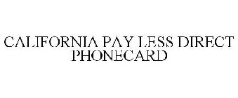 CALIFORNIA PAY LESS DIRECT PHONECARD