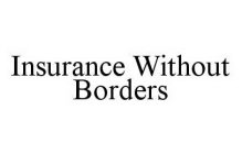 INSURANCE WITHOUT BORDERS