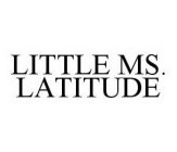 LITTLE MS. LATITUDE