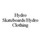 HYDRO SKATEBOARDS/HYDRO CLOTHING