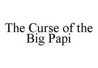 THE CURSE OF THE BIG PAPI