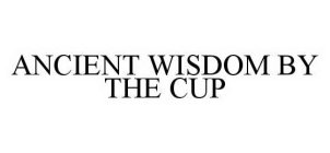 ANCIENT WISDOM BY THE CUP