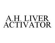 A.H.  LIVER ACTIVATOR