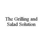THE GRILLING AND SALAD SOLUTION