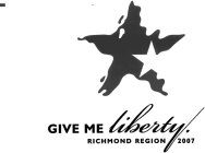 GIVE ME LIBERTY.  RICHMOND REGION 2007