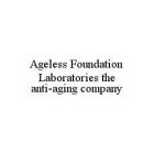 AGELESS FOUNDATION LABORATORIES THE ANTI-AGING COMPANY