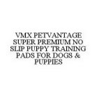VMX PETVANTAGE SUPER PREMIUM NO SLIP PUPPY TRAINING PADS FOR DOGS & PUPPIES