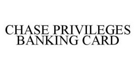 CHASE PRIVILEGES BANKING CARD